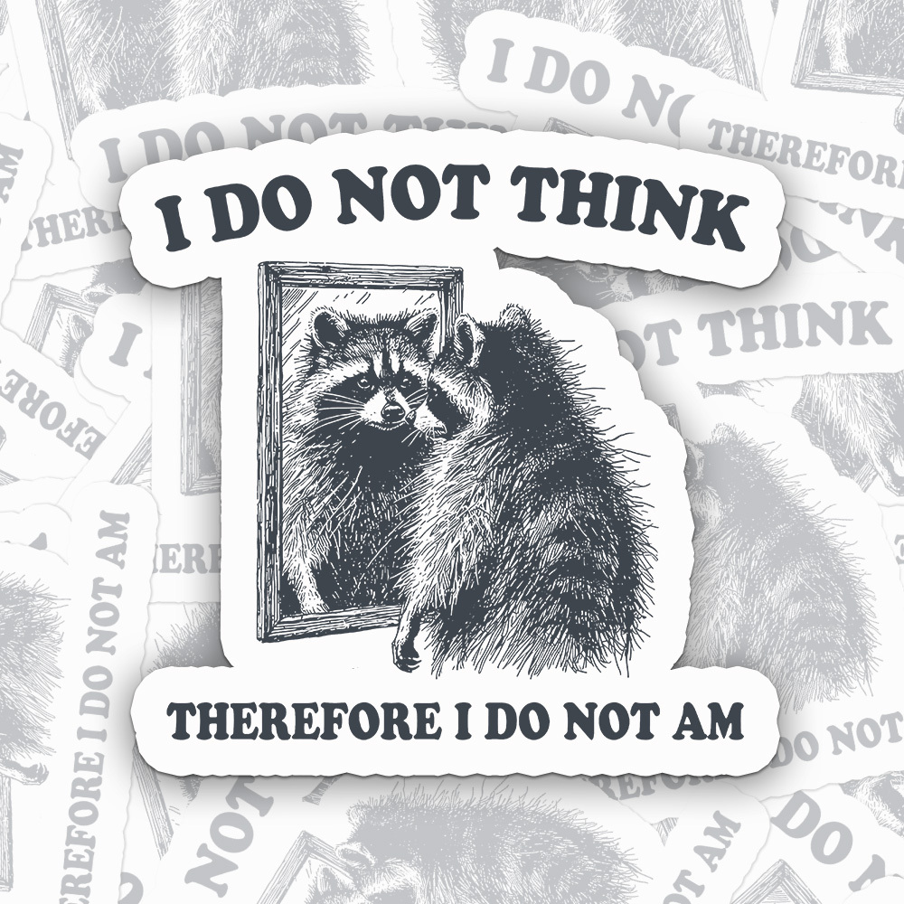 I Do Not Think Therefore I Do Not Am Sticker