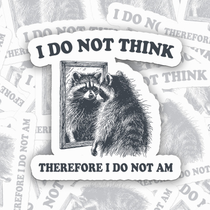 I Do Not Think Therefore I Do Not Am Sticker