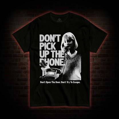 Don't Pick Up The Phone T-shirt