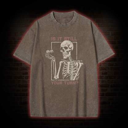 Is It Still Your Turn Washed T-shirt