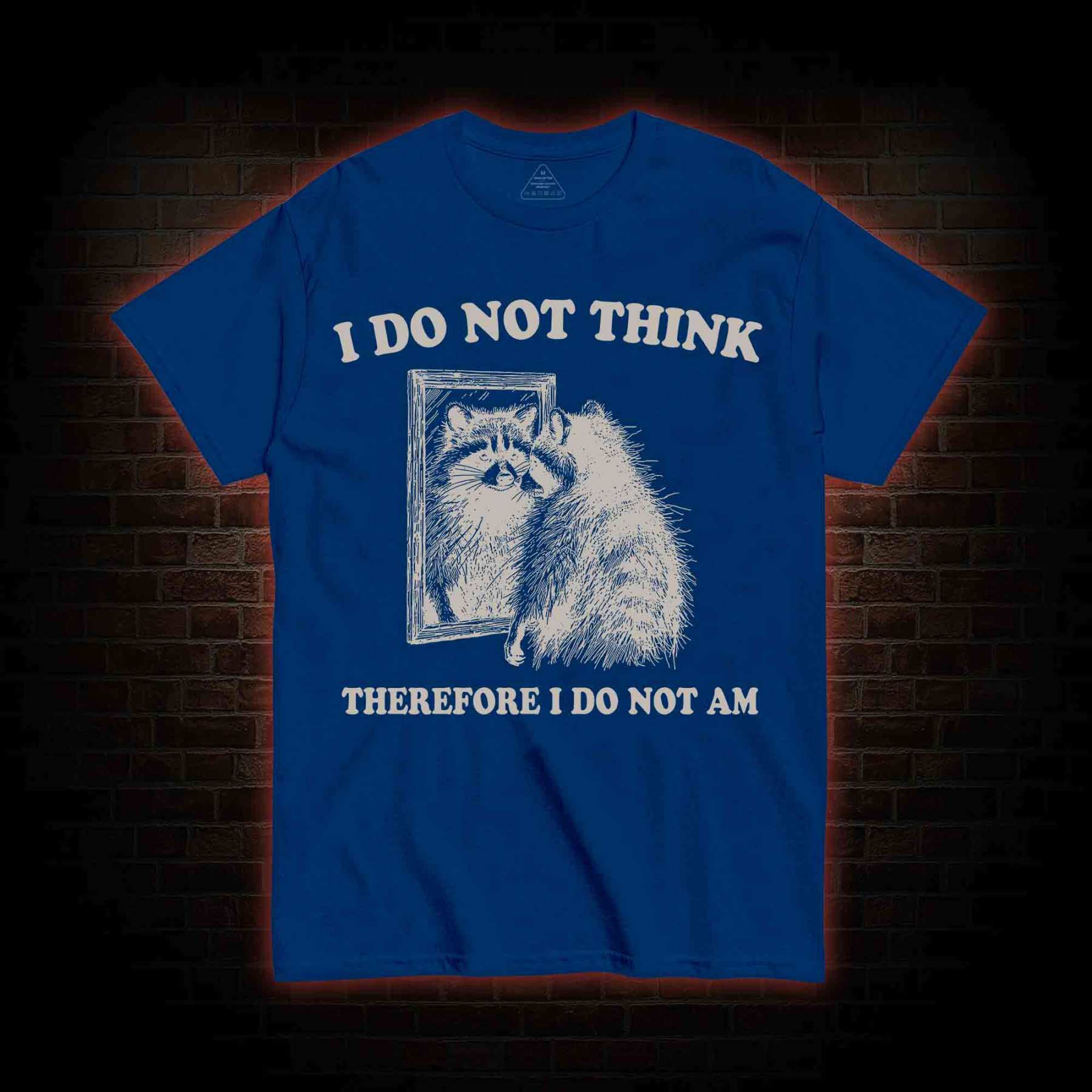 I Do Not Think Therefore I Do Not Am T-shirt