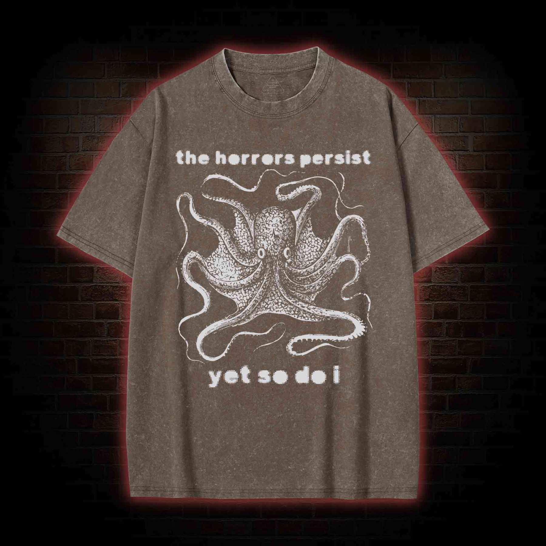 The Horrors Persist Yet So Do I Washed T-shirt