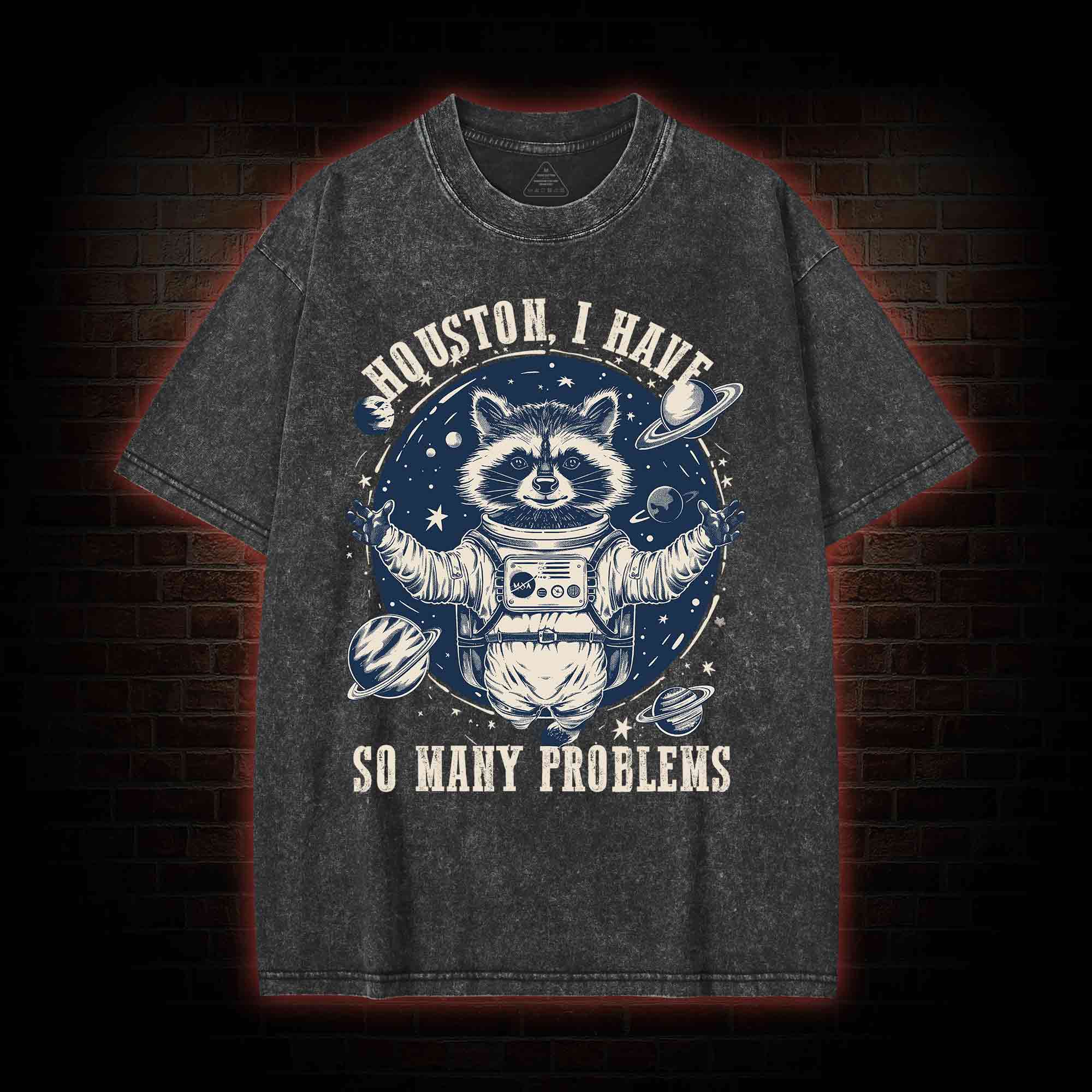 Houston I Have So Many Problems Raccoon Washed T-shirt