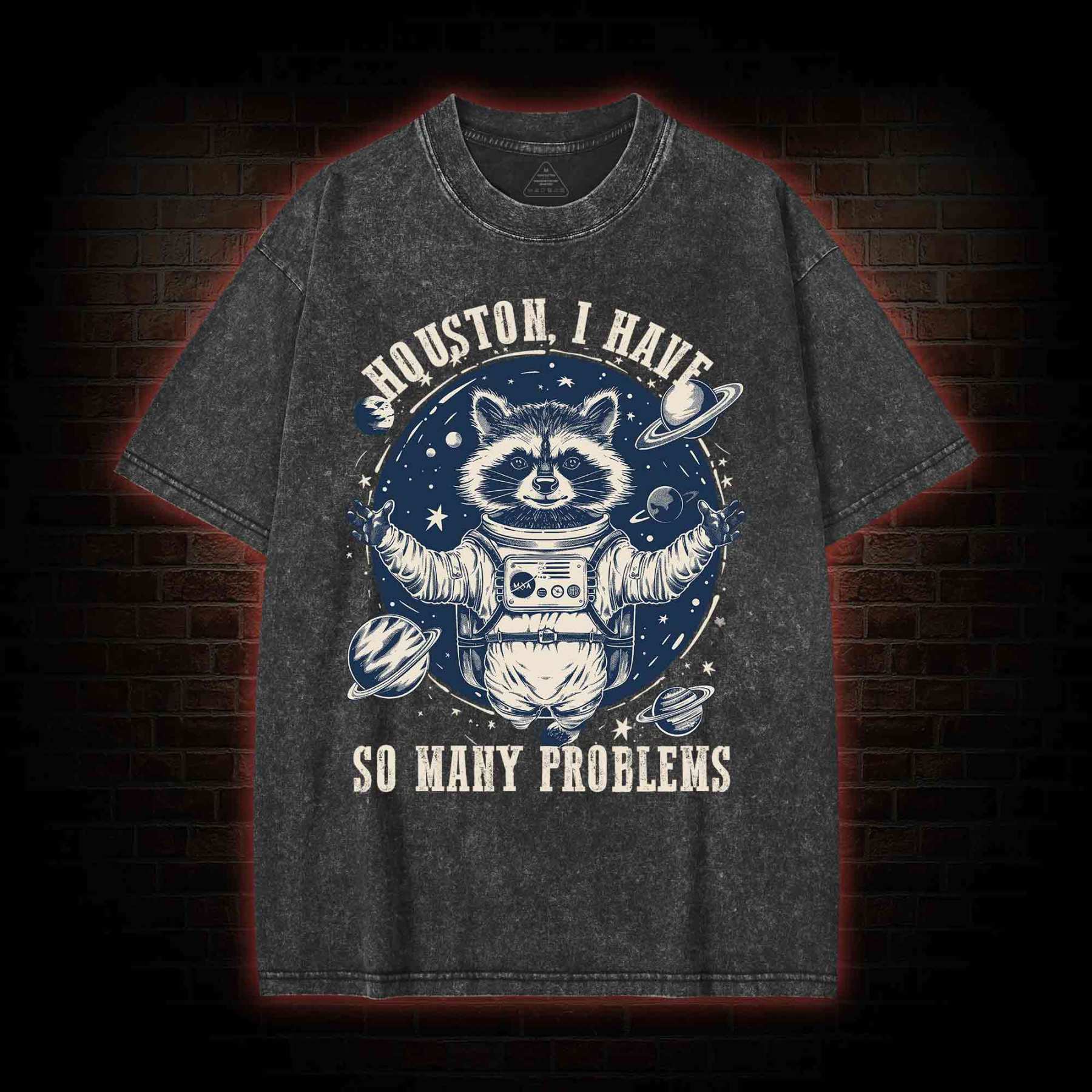 Houston I Have So Many Problems Raccoon Washed T-shirt