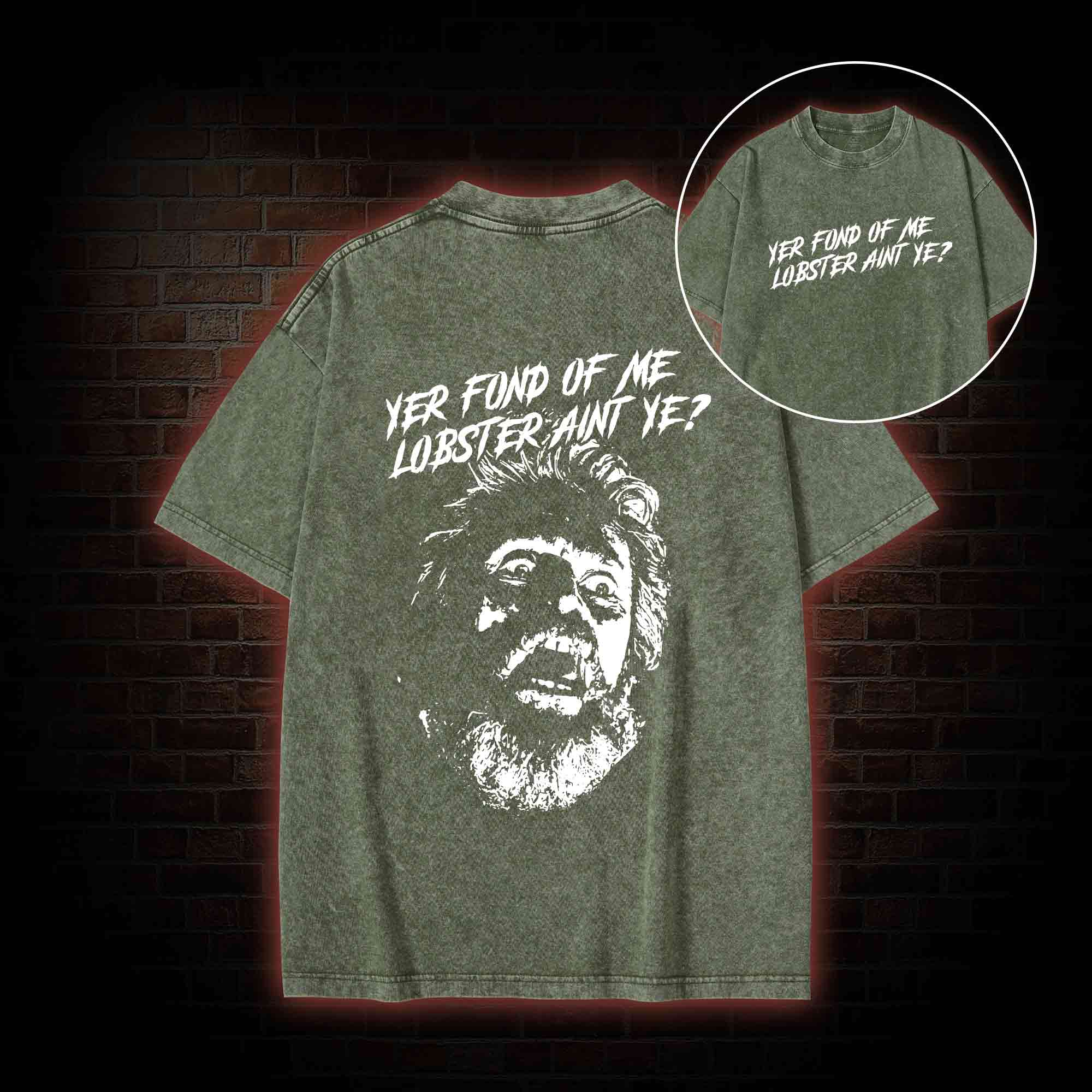 Yer Fond of Me Lobster ain’t Ye Back Print Washed T-shirt