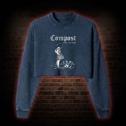Compost Your Enemies Washed Cropped Sweatshirts