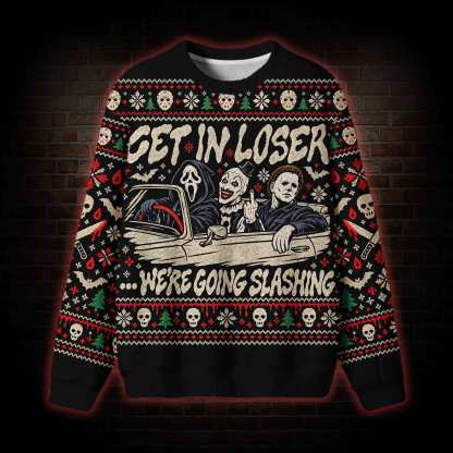 Get In Loser Slashing Ugly Sweatshirts