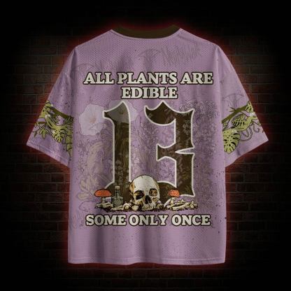 All Plants Are Edible Some Only Once Mesh Jersey