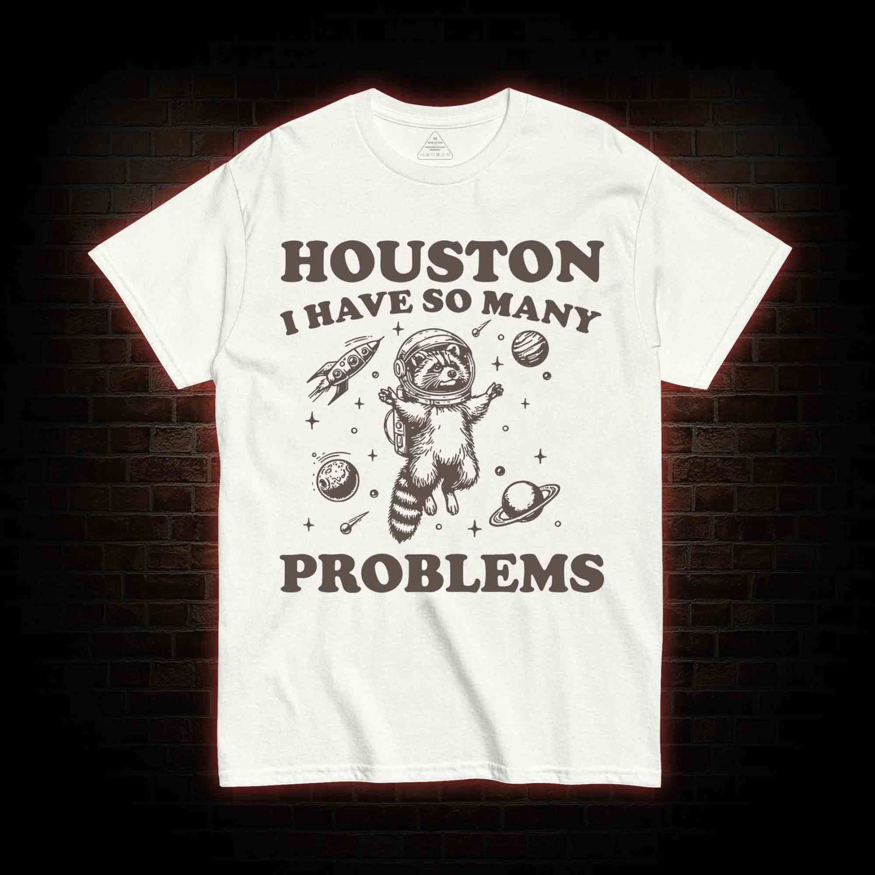 Houston I Have So Many Problems Raccoon T-shirt