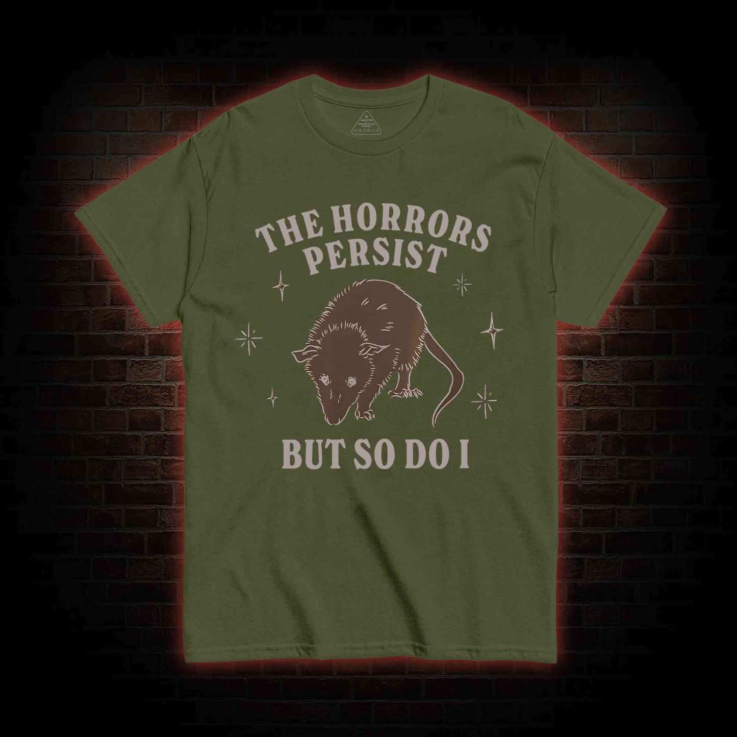 The Horrors Persist But So Do I T-shirt