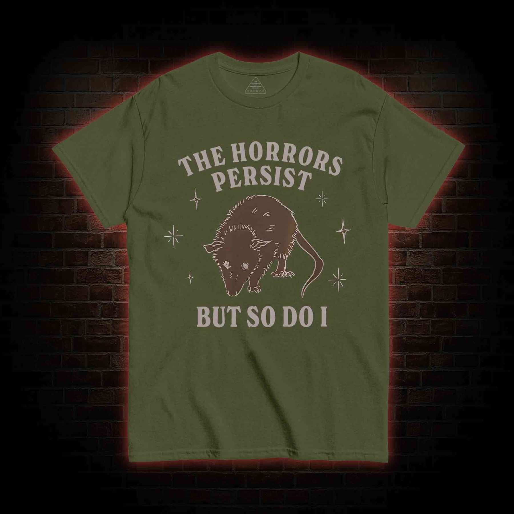 The Horrors Persist But So Do I T-shirt