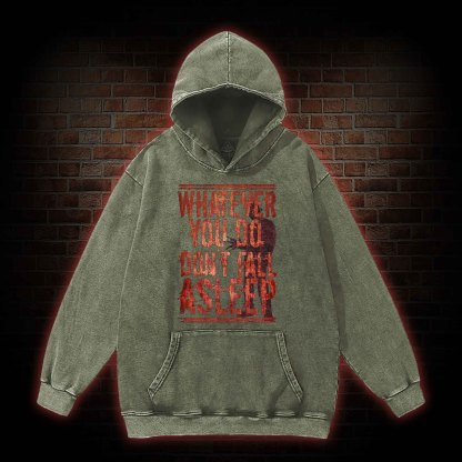 Whatever You Do Don't Fall Asleep Washed Hoodie