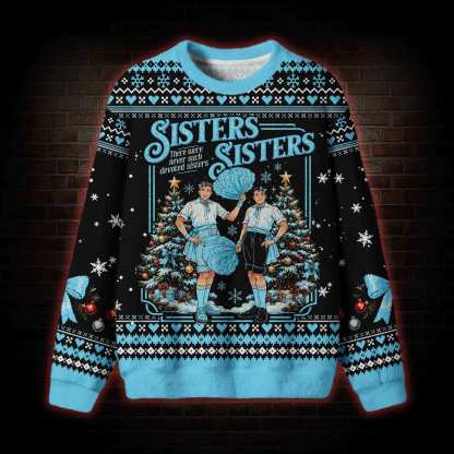 Sisters Sisters Ugly Sweatshirts
