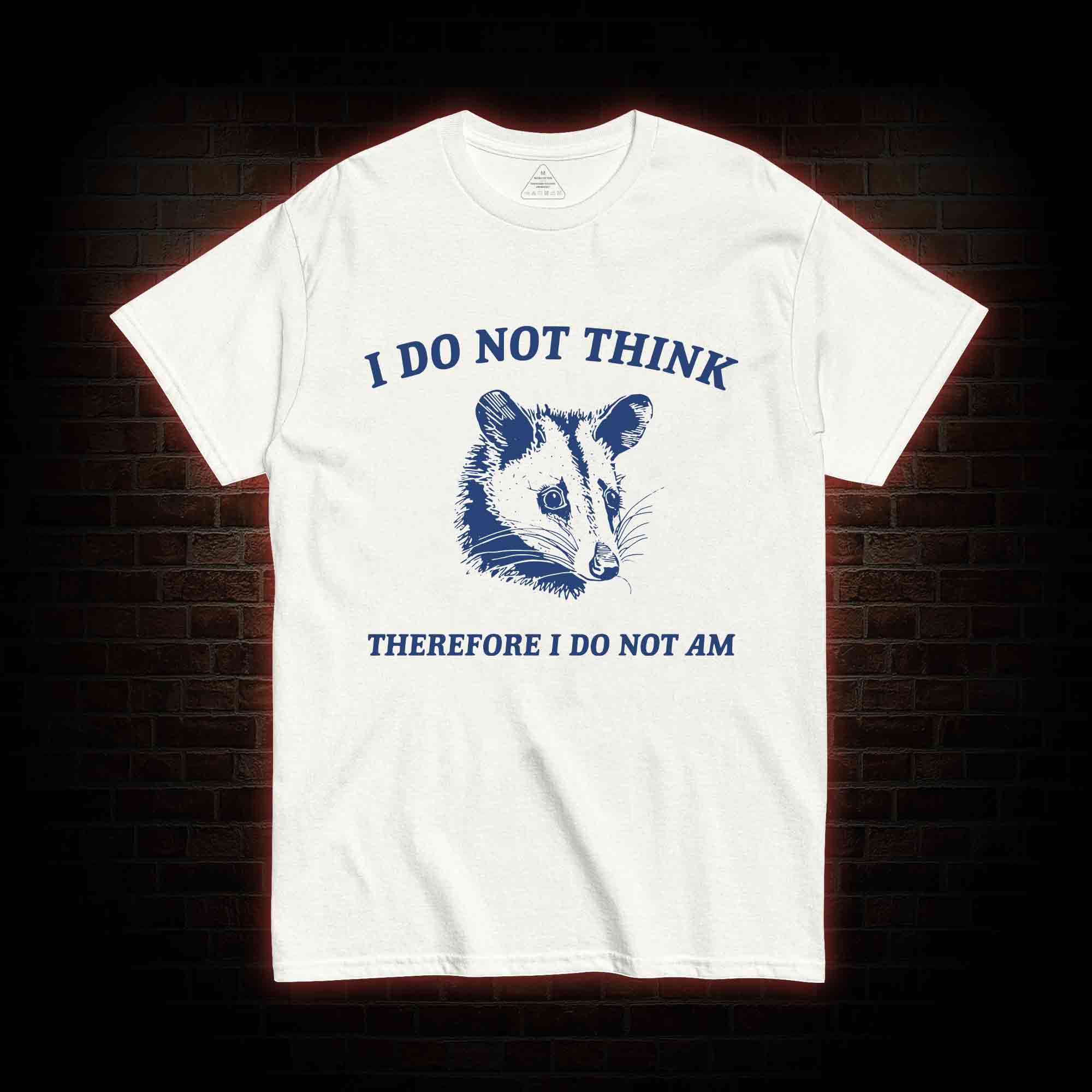 I Do Not Think Possum T-shirt