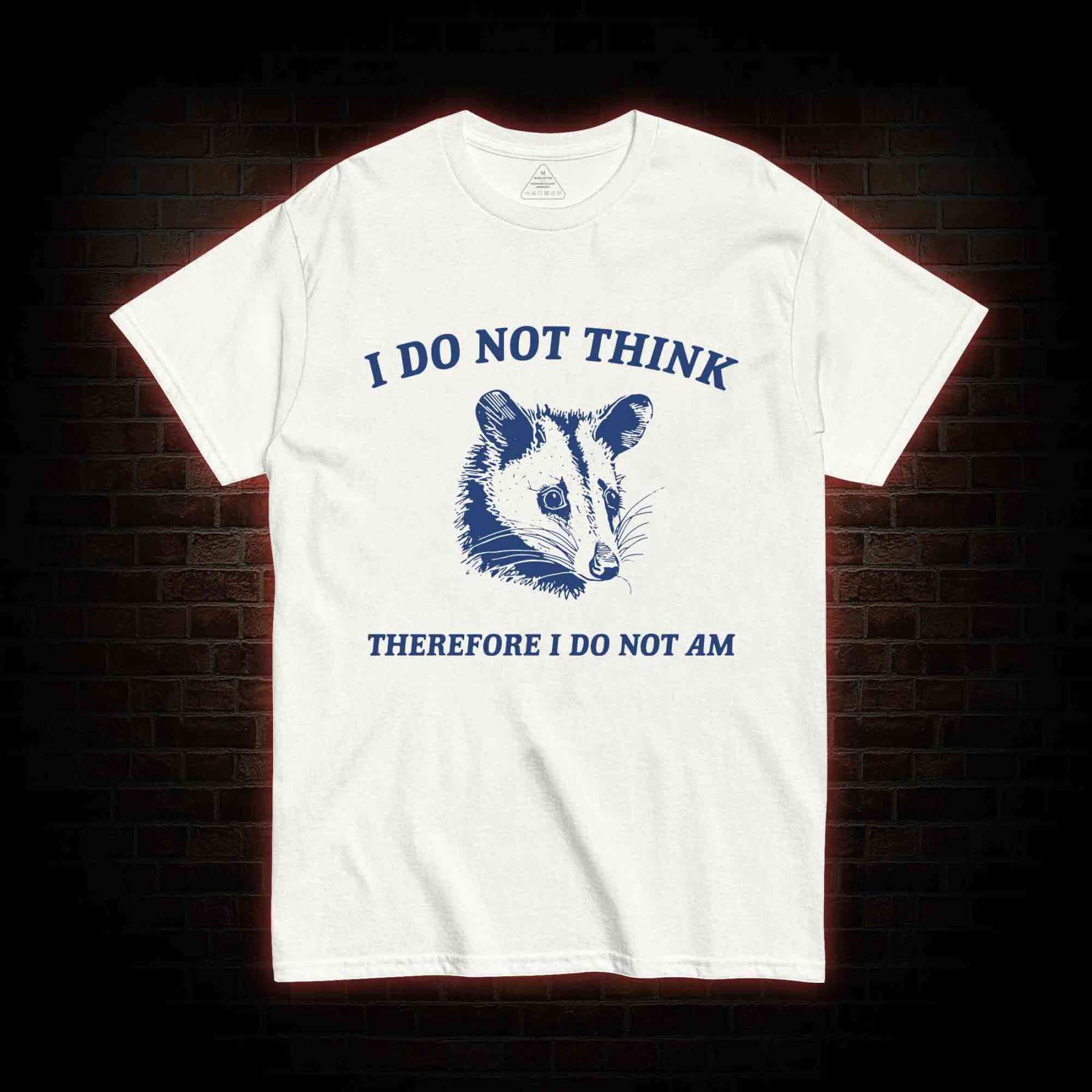 I Do Not Think Possum T-shirt