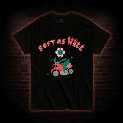 Soft As Hell T-shirt