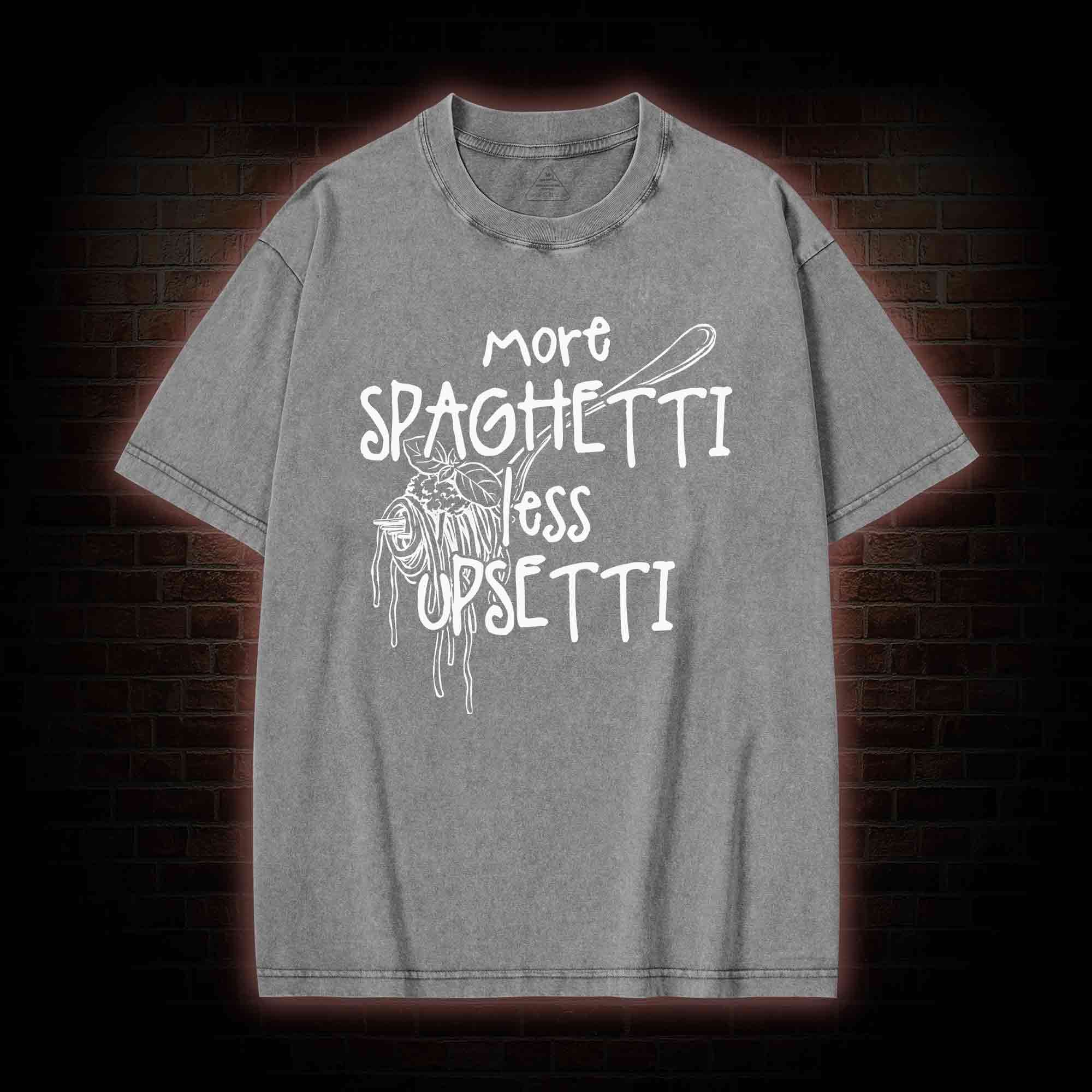 More Spaghetti Less Upsetti Washed T-shirt