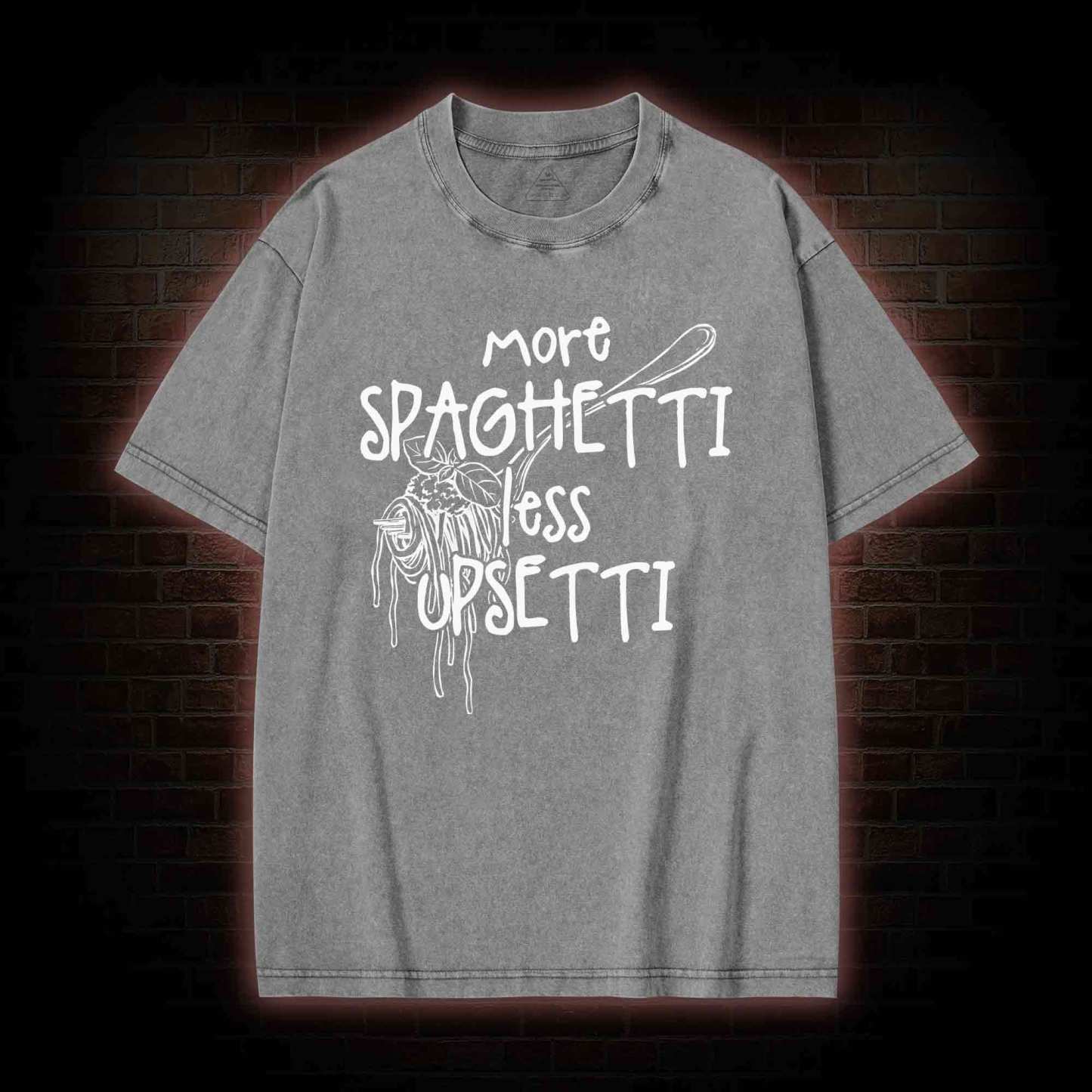 More Spaghetti Less Upsetti Washed T-shirt