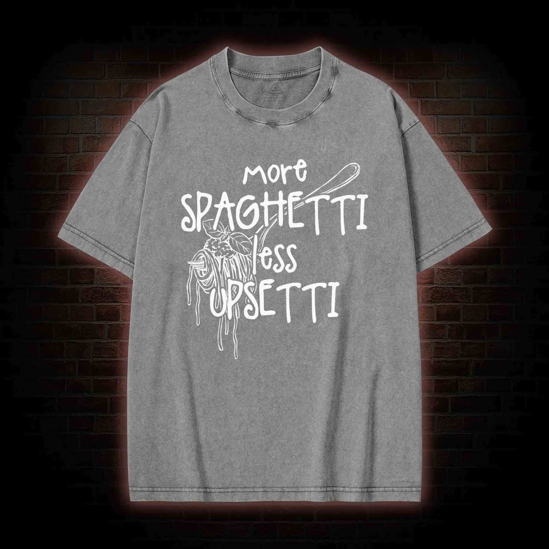 More Spaghetti Less Upsetti Washed T-shirt