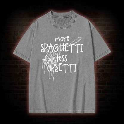 More Spaghetti Less Upsetti Washed T-shirt