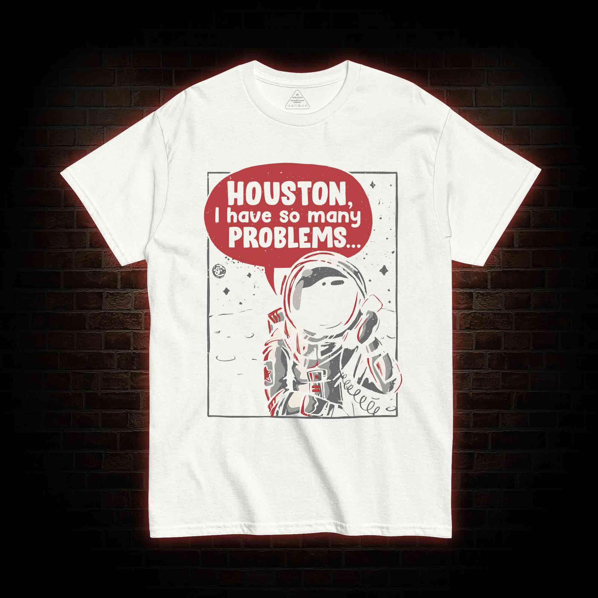 Houston I Have So Many Problems T-shirt