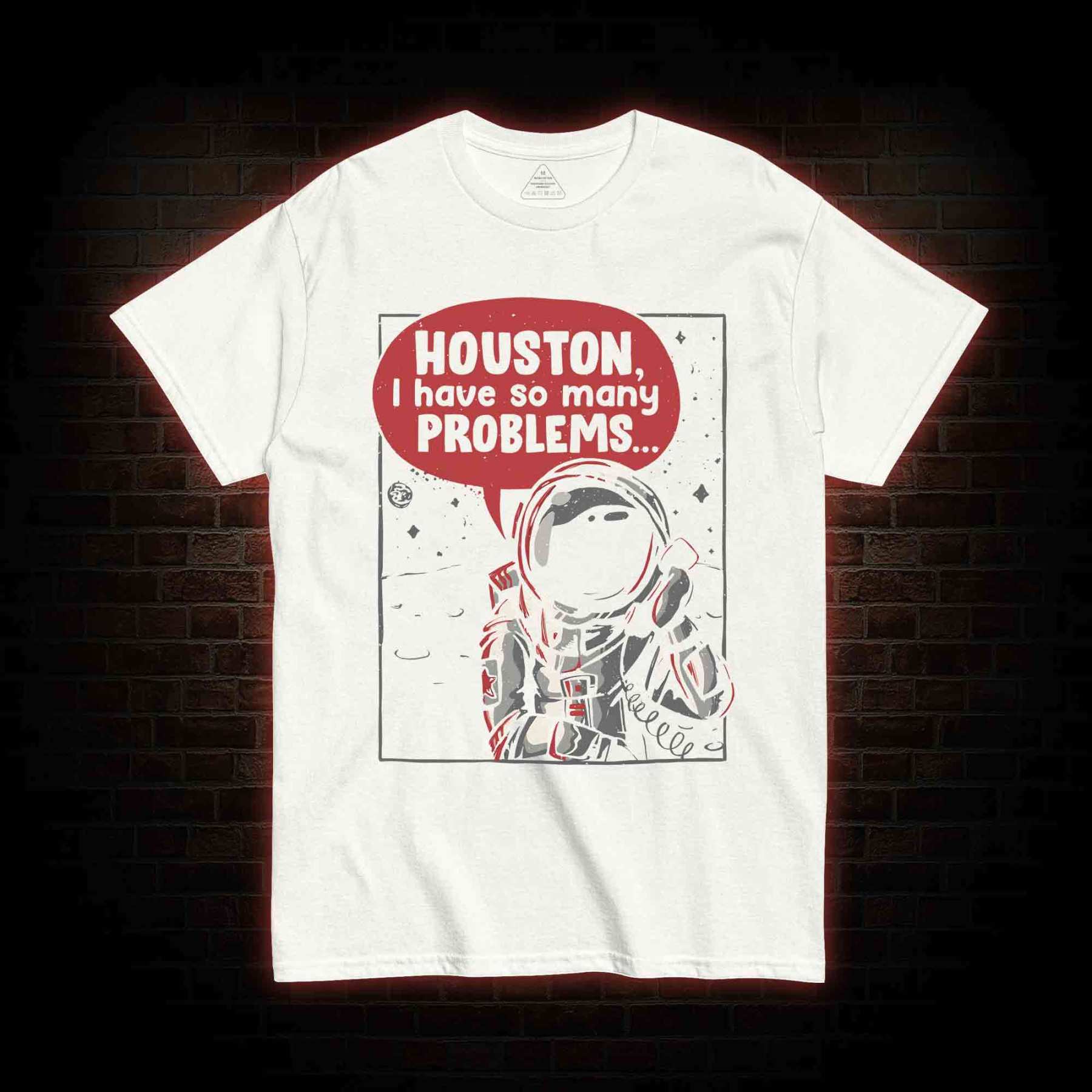 Houston I Have So Many Problems T-shirt