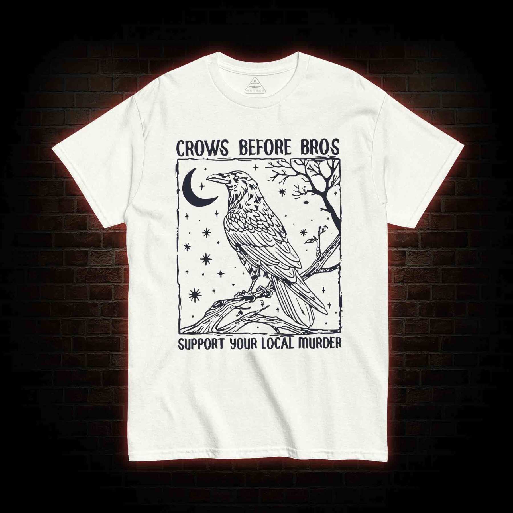 Crows Before Bros - Support Your Local Murder T-shirt