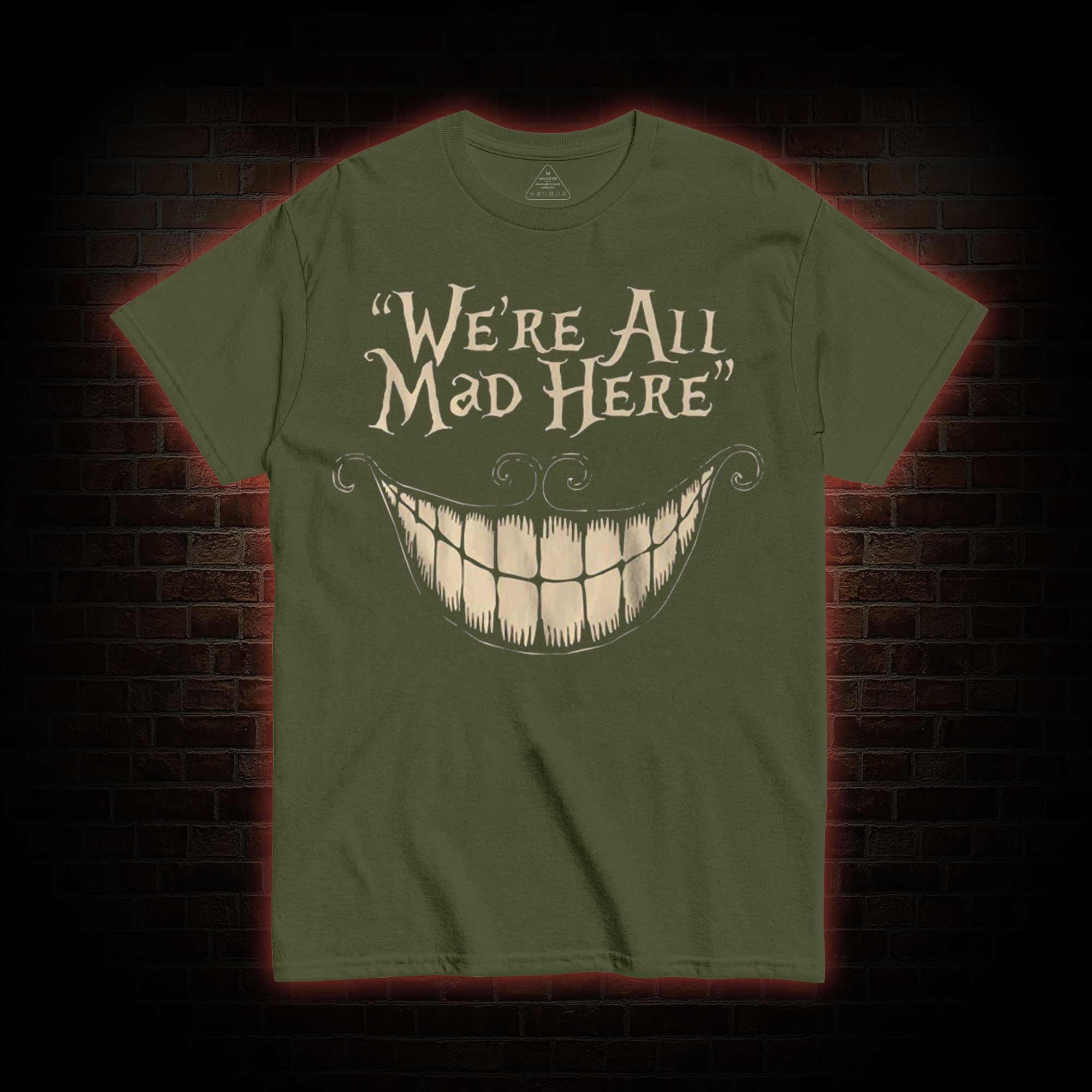 We're All Mad Here T-Shirt