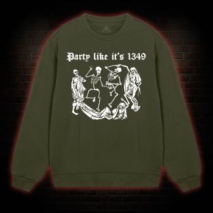 Party Like It's 1349 Sweatshirt