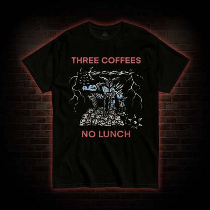 Three Coffees No Lunch T-shirt
