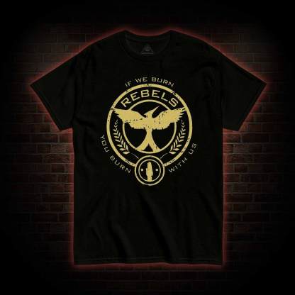 If We Burn, You Burn With Us T-shirt