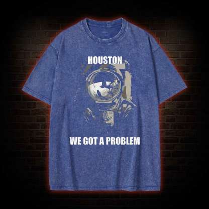 Houston, We Got A Problem Washed T-shirt