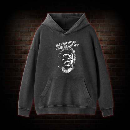 Yer Fond Of Me Lobster Ain’t Ye Washed Hoodie