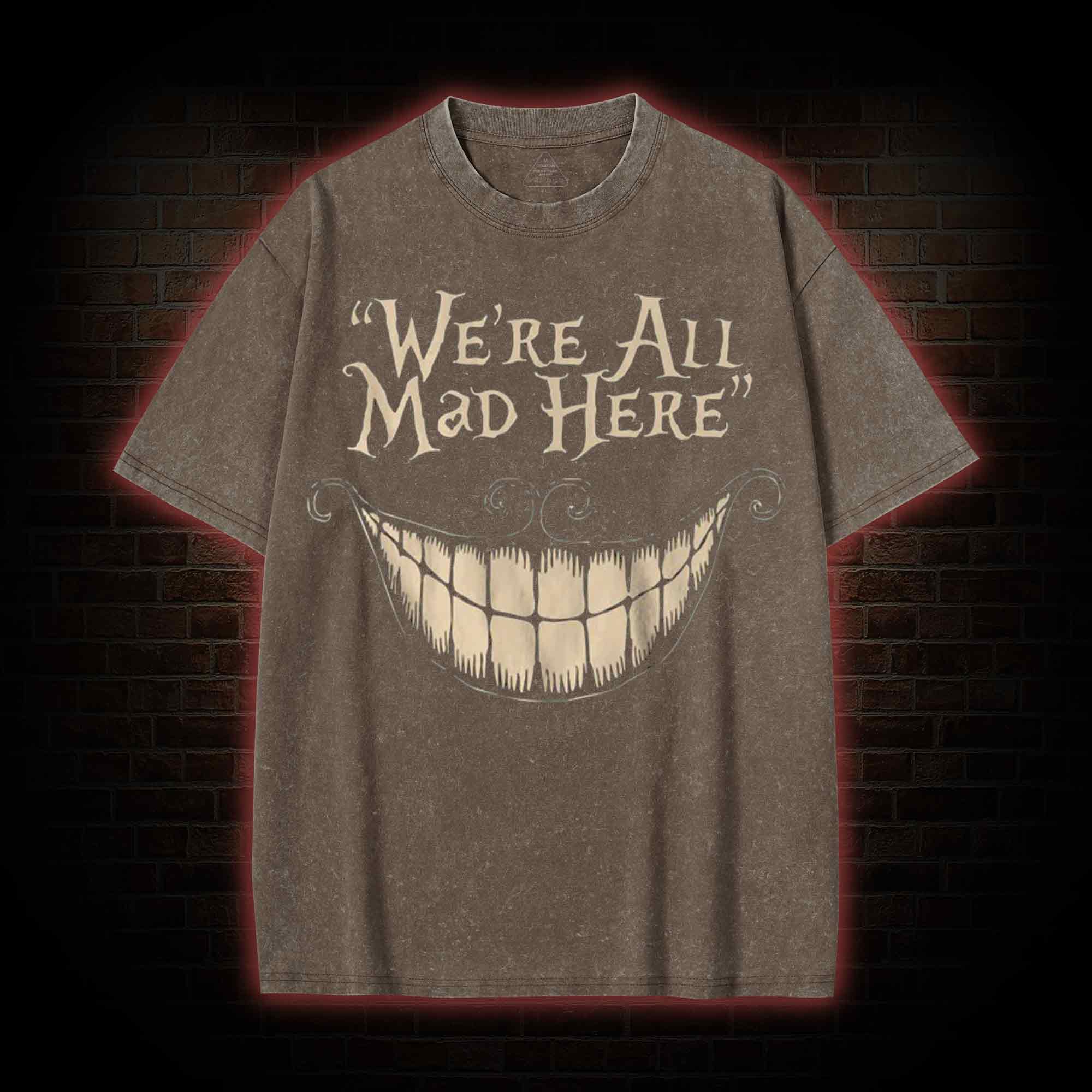 We're All Mad Here Washed T-Shirt