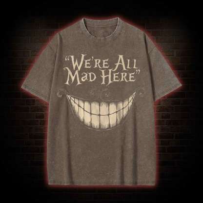 We're All Mad Here Washed T-Shirt