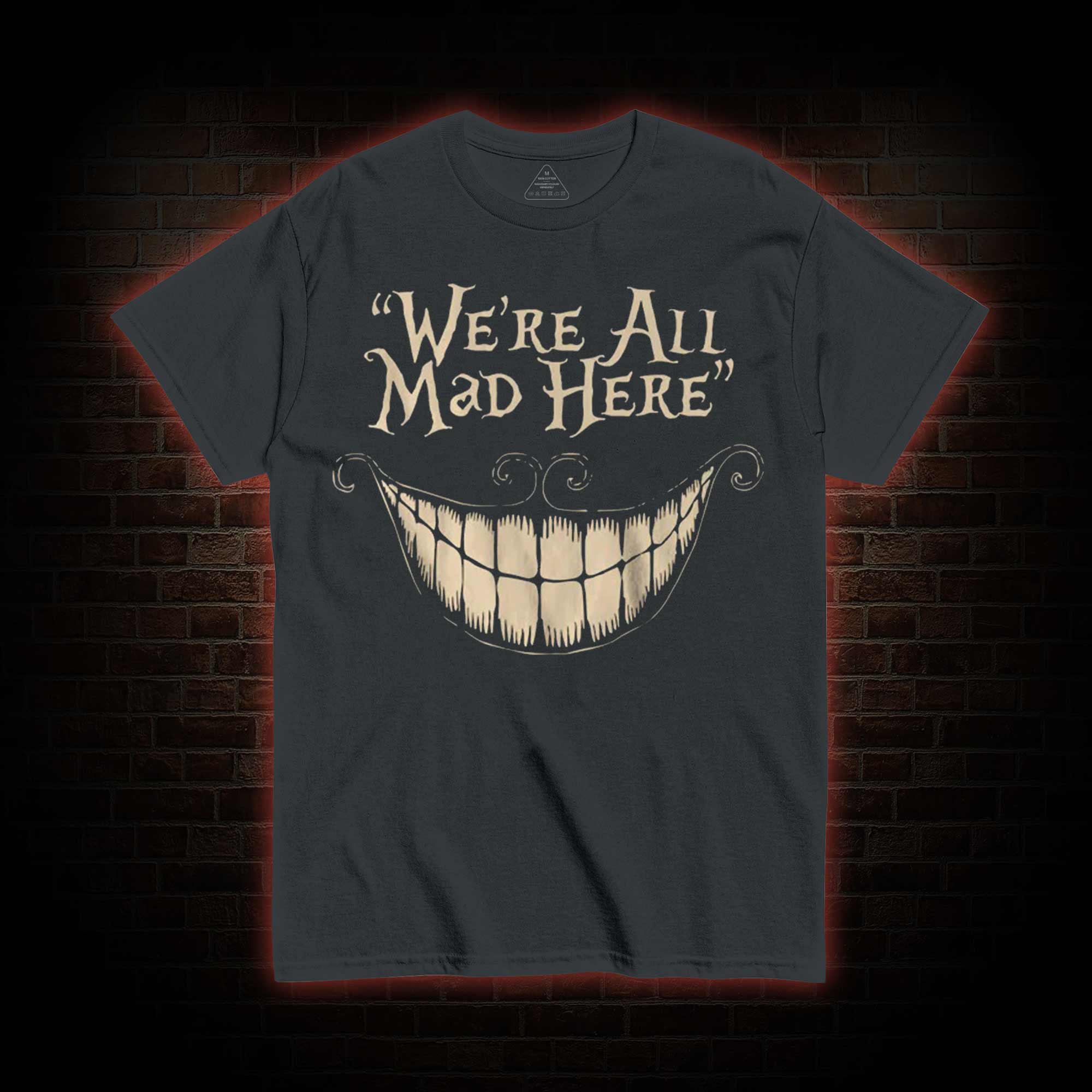 We're All Mad Here T-Shirt