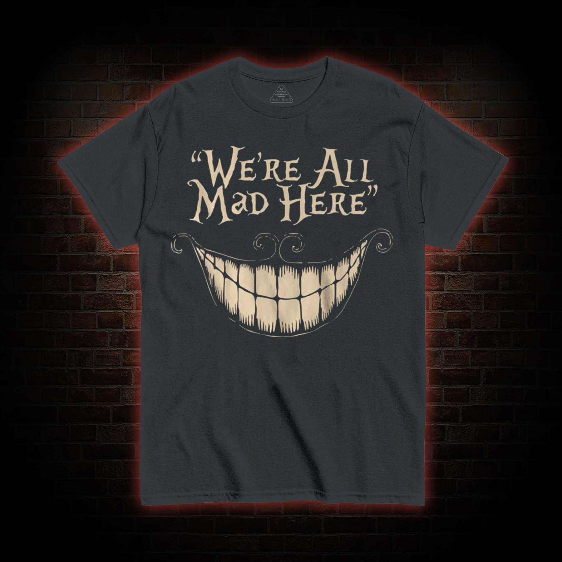 We're All Mad Here T-Shirt