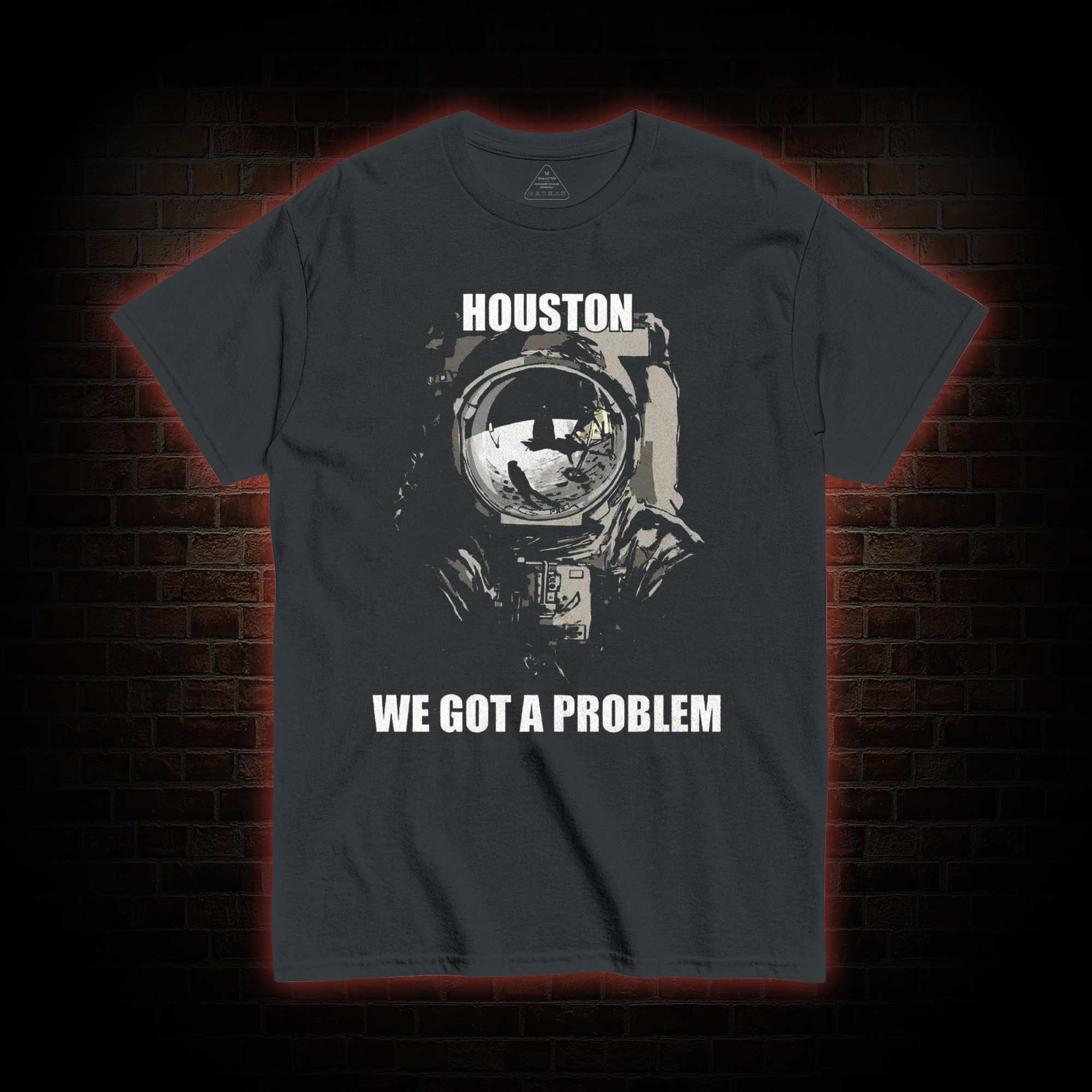 Houston, We Got a Problem T-shirt
