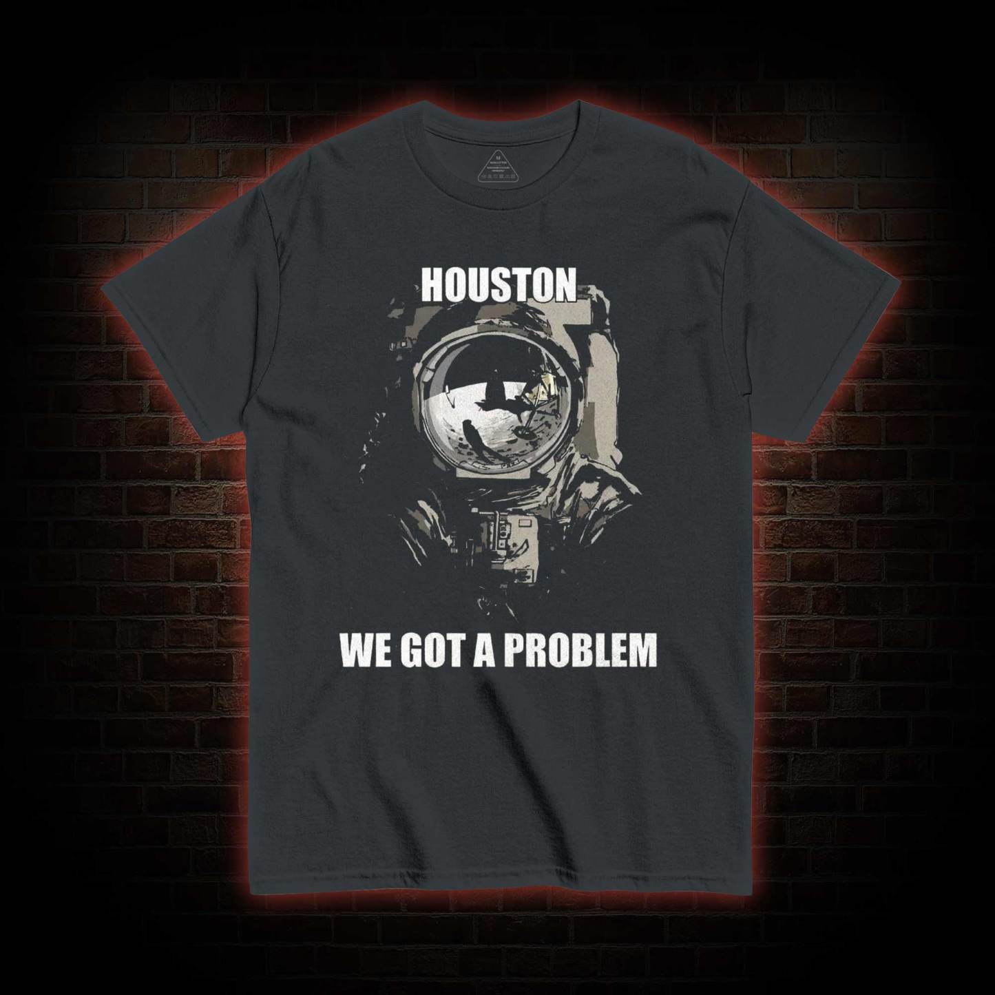 Houston, We Got a Problem T-shirt