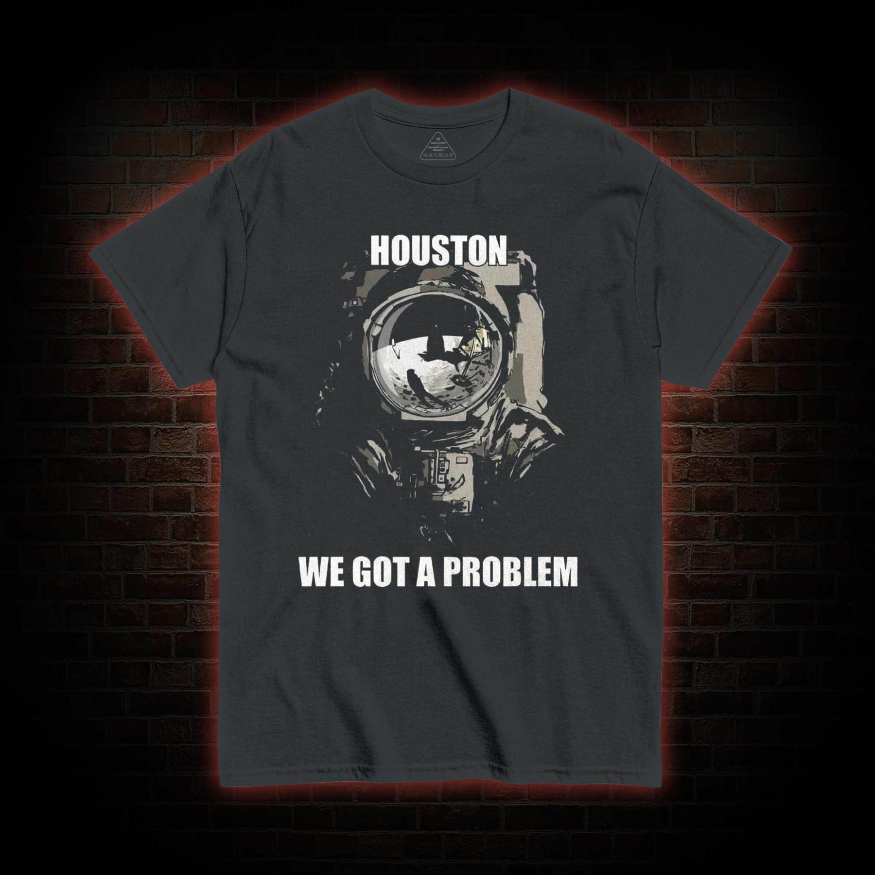 Houston, We Got a Problem T-shirt