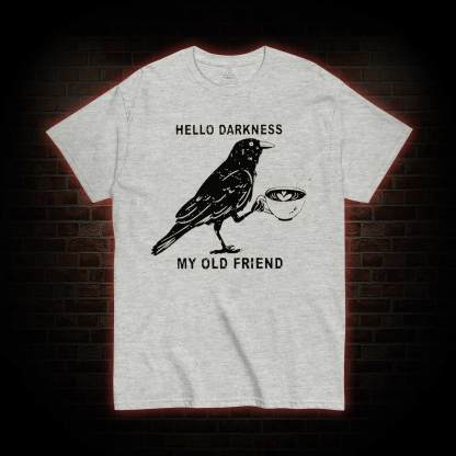 Hello, Darkness, My Old Friend T-shirt