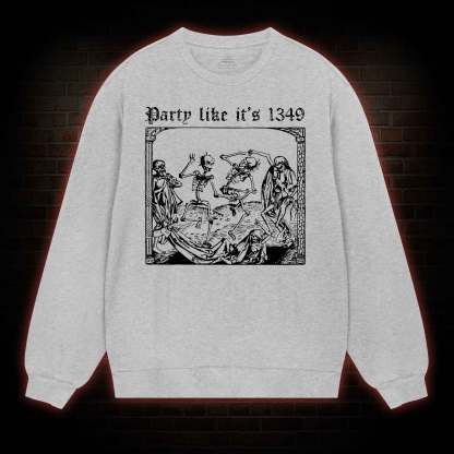 Party Like It's 1349 Sweatshirt