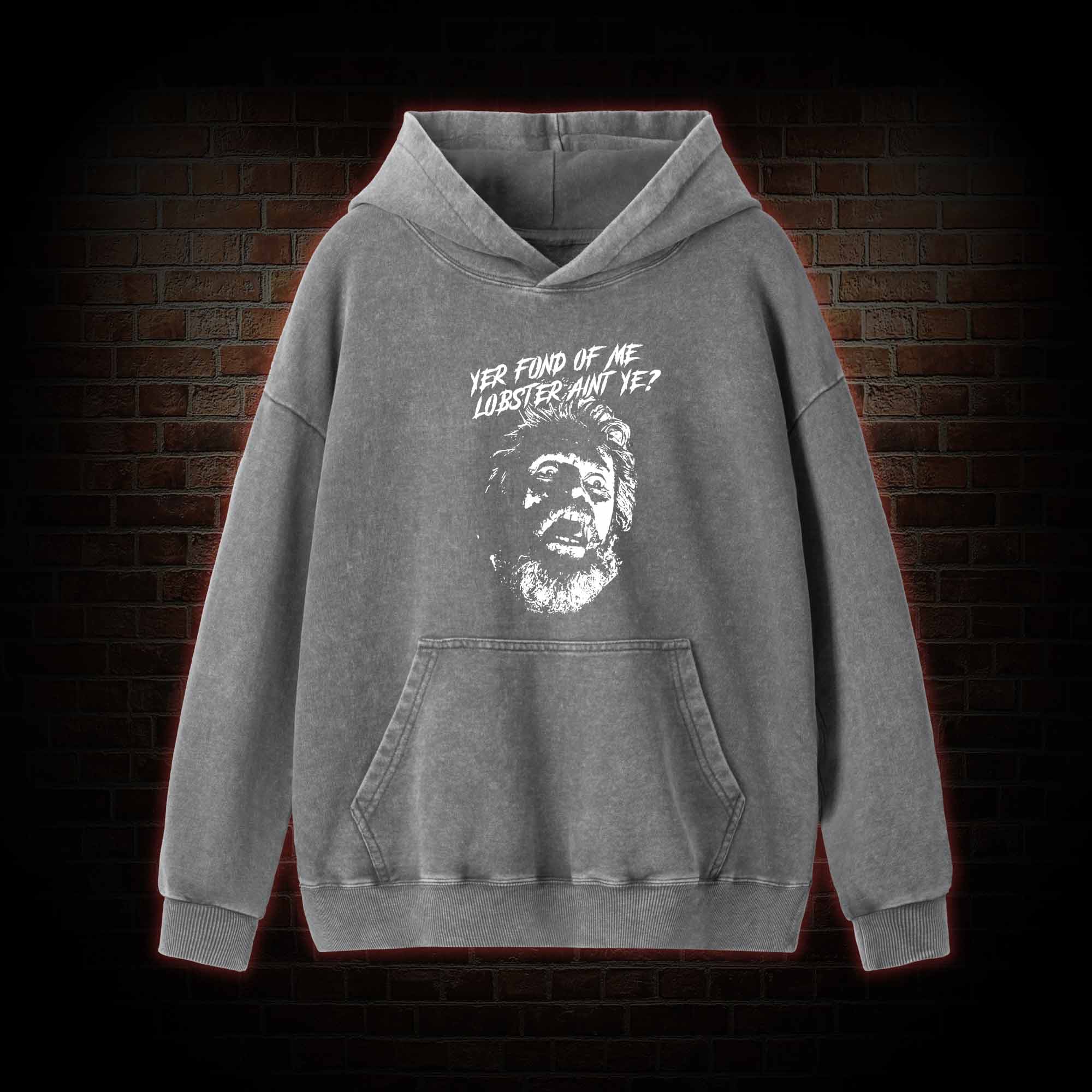 Yer Fond Of Me Lobster Ain’t Ye Washed Hoodie