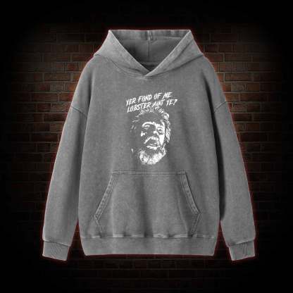 Yer Fond Of Me Lobster Ain’t Ye Washed Hoodie