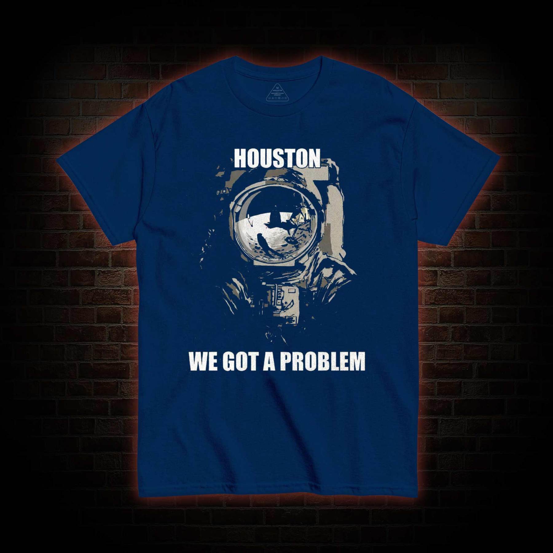 Houston, We Got a Problem T-shirt
