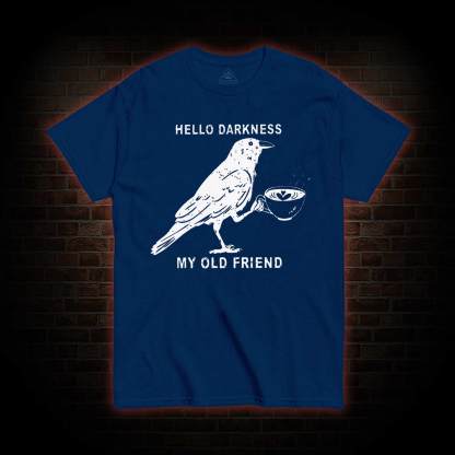 Hello, Darkness, My Old Friend T-shirt