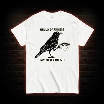 Hello, Darkness, My Old Friend T-shirt