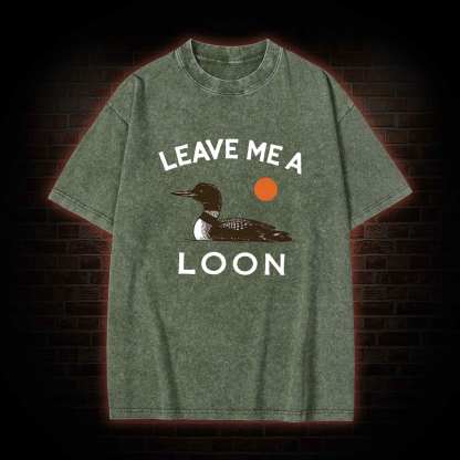 Leave Me A Loon Washed T-shirt
