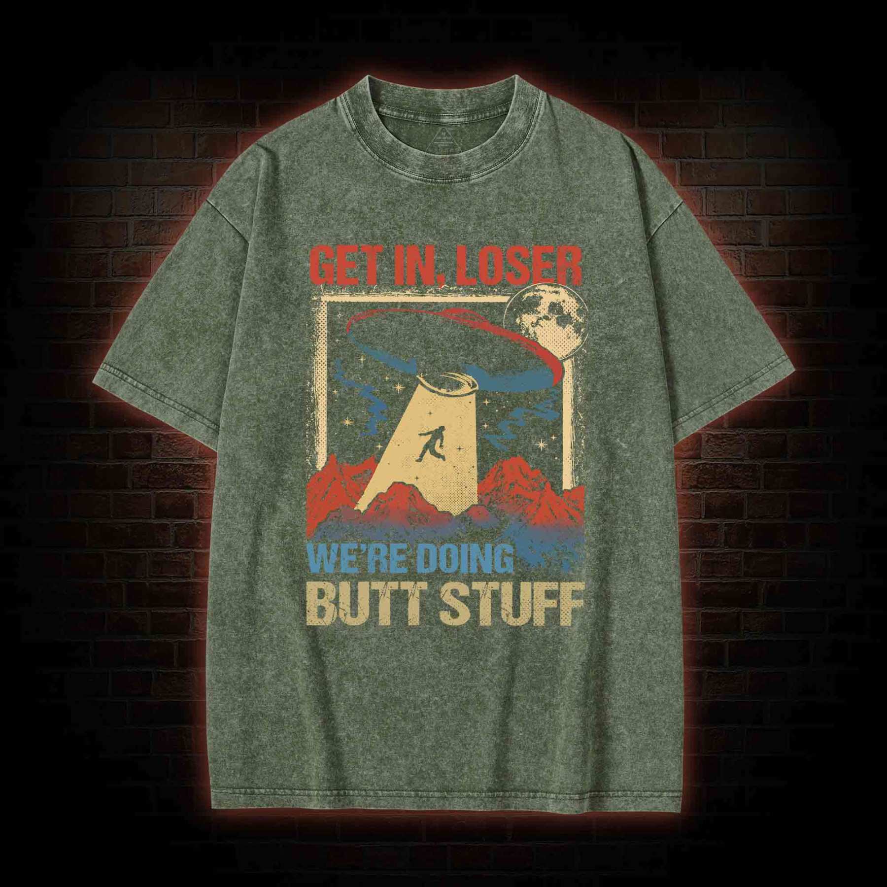 Get In Loser We're Doing Butt Stuff Washed T-shirt