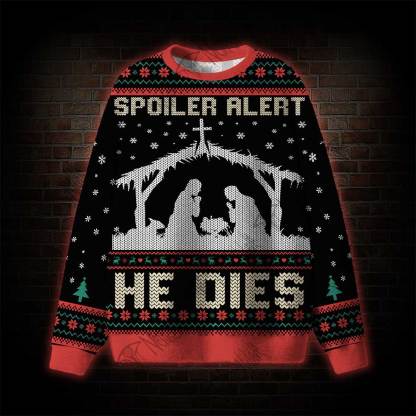 Spoiler Alert He Dies Ugly Sweatshirts